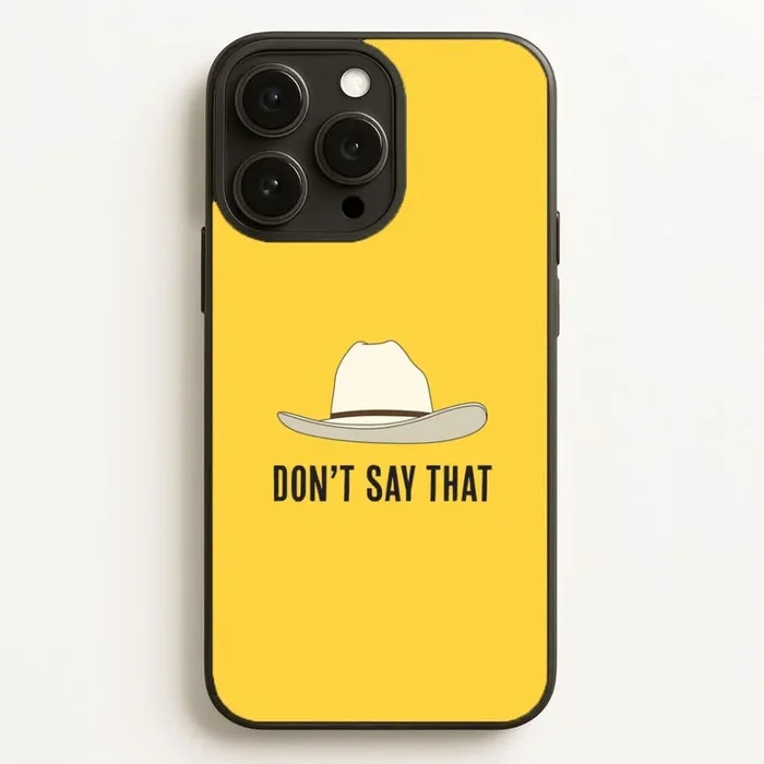 Don’t Say That Phone Case