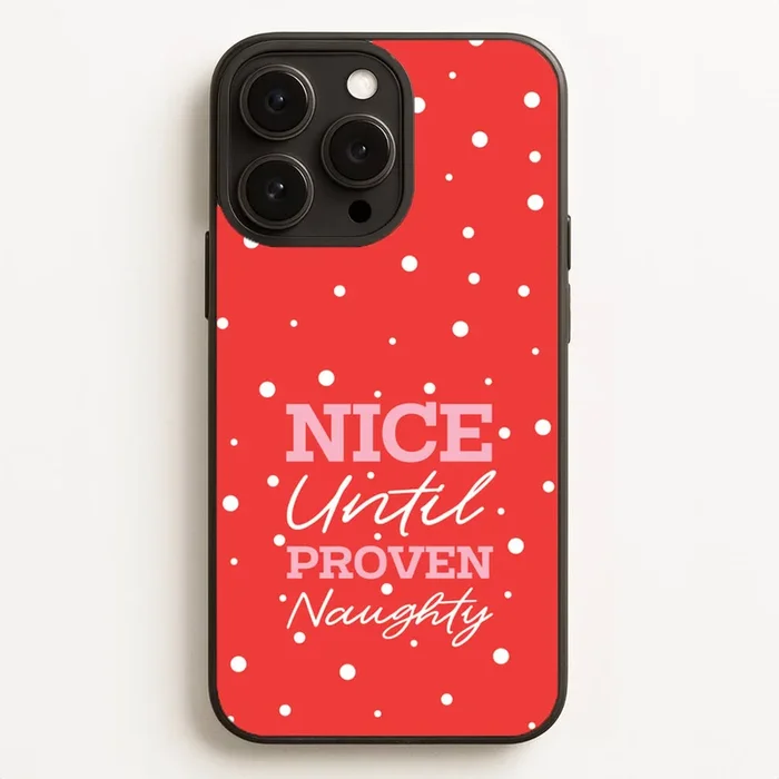 Nice Until Proven Naughty Phone Case
